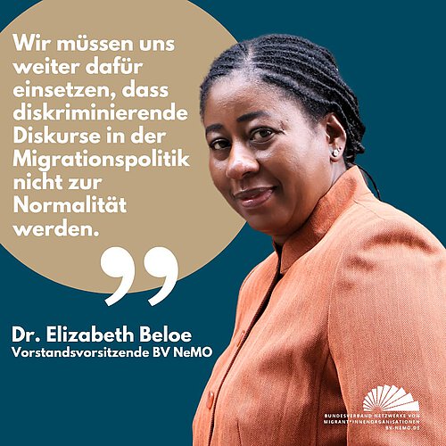 Photo by Bundesverband NeMO e.V. on April 10, 2025. May be an image of 1 person and text that says 'Wir müssen uns weiter dafür einsetzen, dass diskriminierende Diskurse in der Migrationspolitik nicht zur Normalität werden. " Dr. Elizabeth Beloe Vorstandsvorsitzende BV NeMO BUNDES ND BUNDESVERBAND:NETZV D:NETZWERKE.VON NIGRANT+INMEHORGANISATIONEN BUNDESWERBANB.NETZWERKEVON ON GRANT*INNI INN GANIS NEN BY-NEMO.DE'.